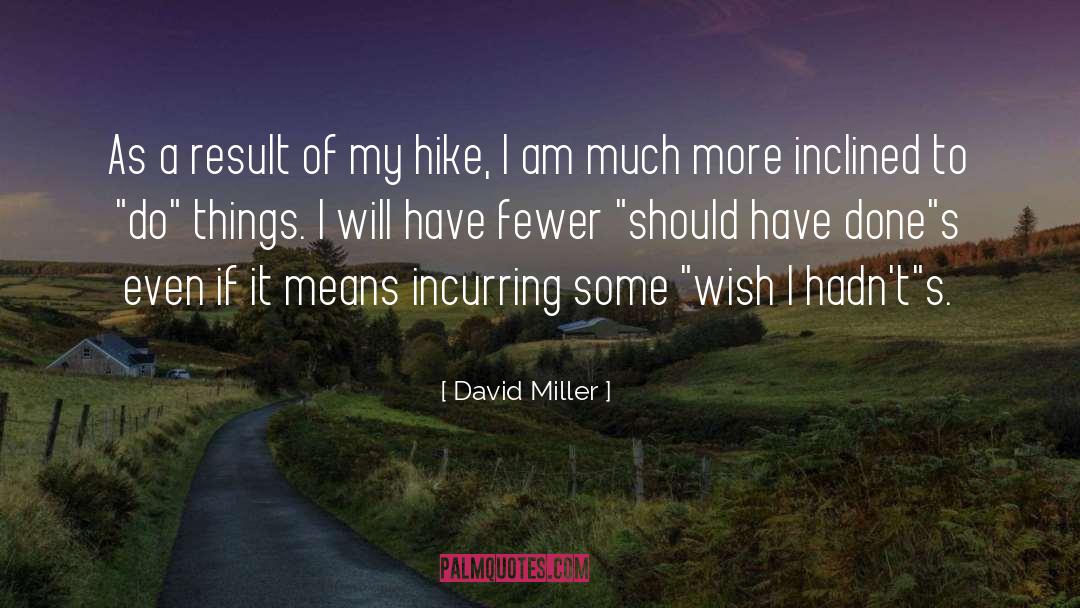 David Miller Quotes: As a result of my