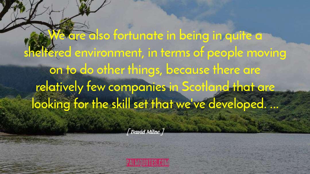 David Milne Quotes: We are also fortunate in