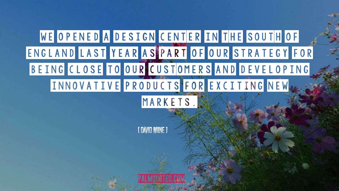 David Milne Quotes: We opened a design center