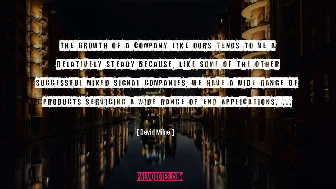 David Milne Quotes: The growth of a company