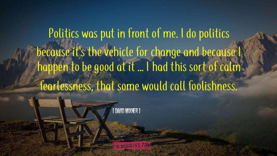 David Mixner Quotes: Politics was put in front