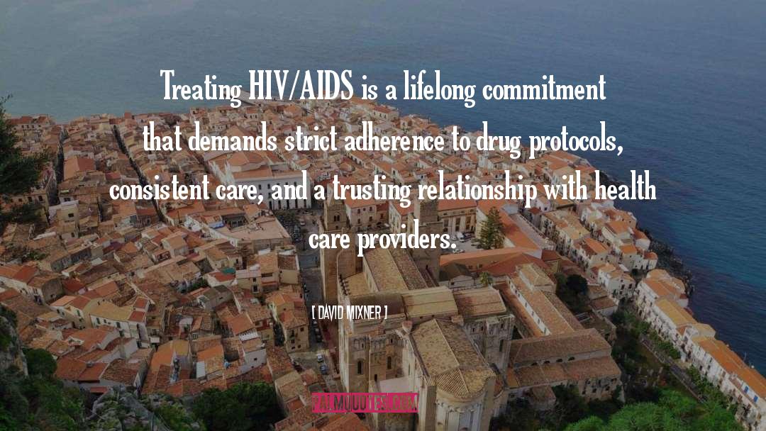 David Mixner Quotes: Treating HIV/AIDS is a lifelong