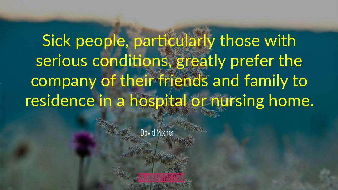 David Mixner Quotes: Sick people, particularly those with
