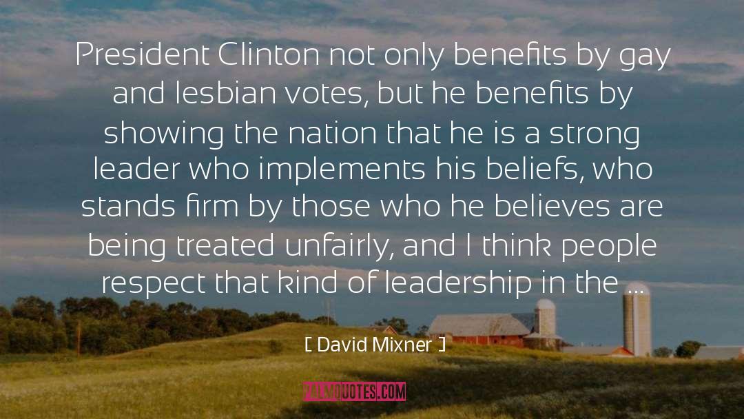 David Mixner Quotes: President Clinton not only benefits