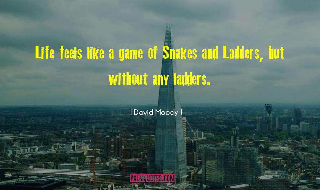 David Moody Quotes: Life feels like a game