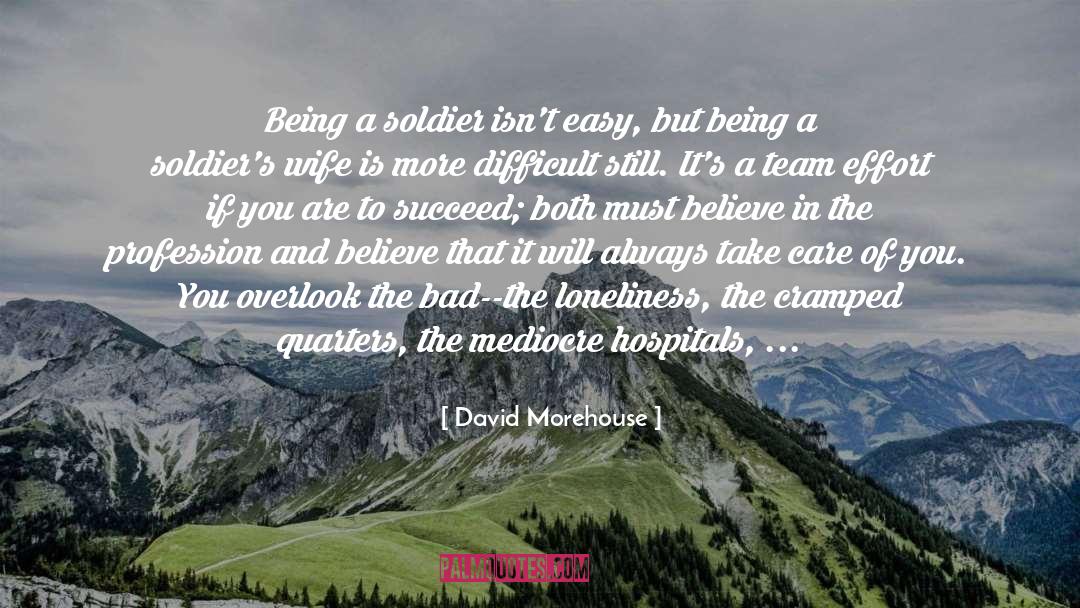 David Morehouse Quotes: Being a soldier isn't easy,