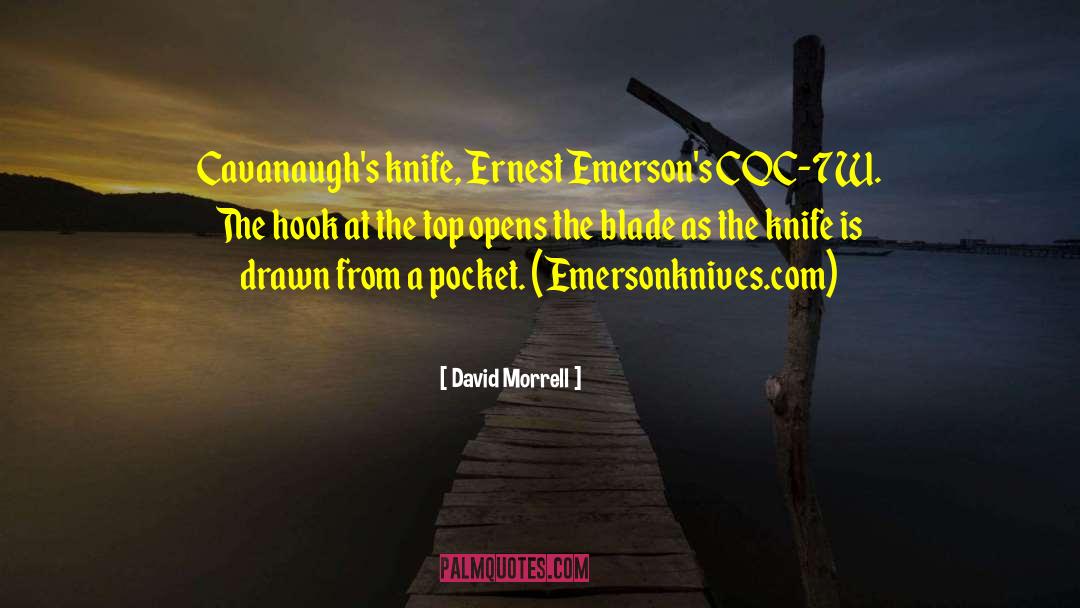 David Morrell Quotes: Cavanaugh's knife, Ernest Emerson's CQC-7W.