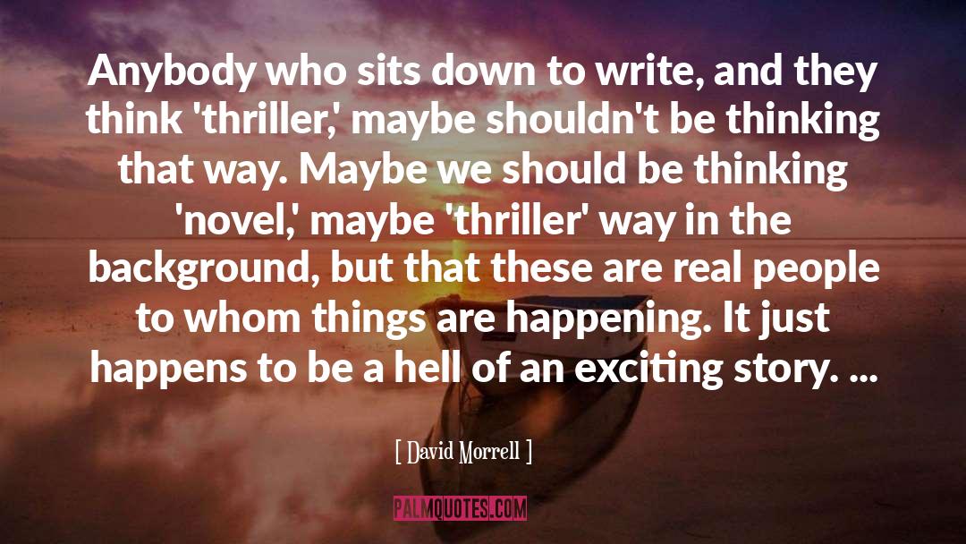 David Morrell Quotes: Anybody who sits down to