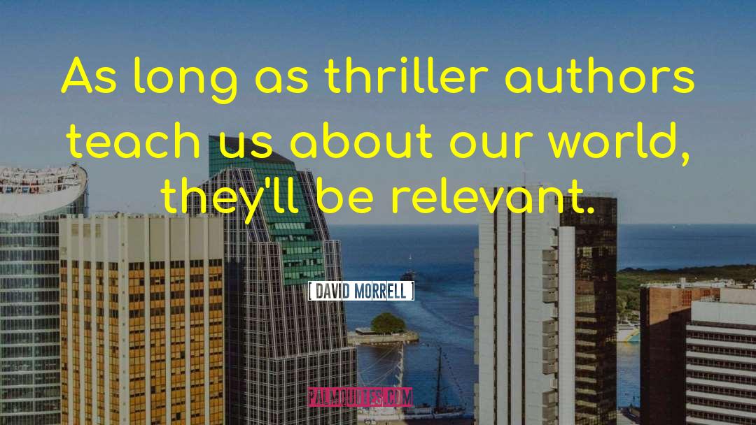 David Morrell Quotes: As long as thriller authors