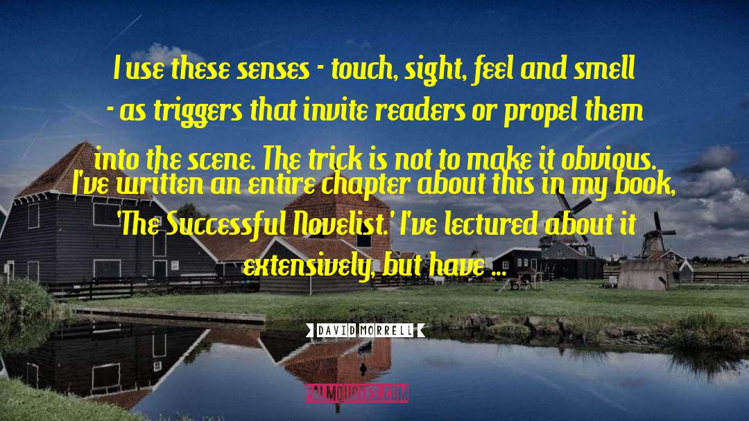 David Morrell Quotes: I use these senses -