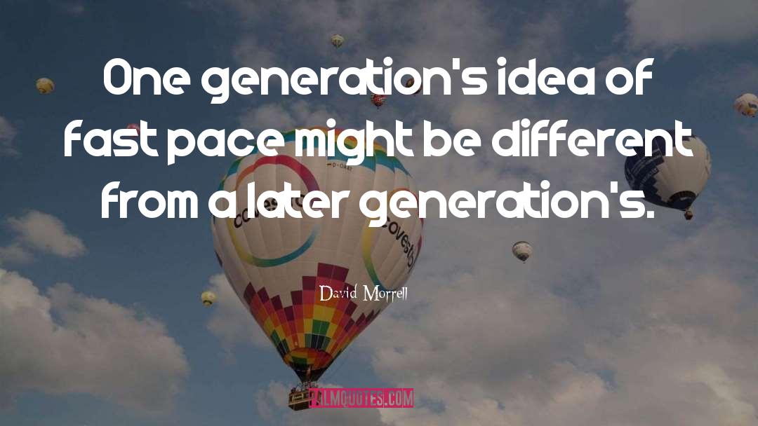 David Morrell Quotes: One generation's idea of fast