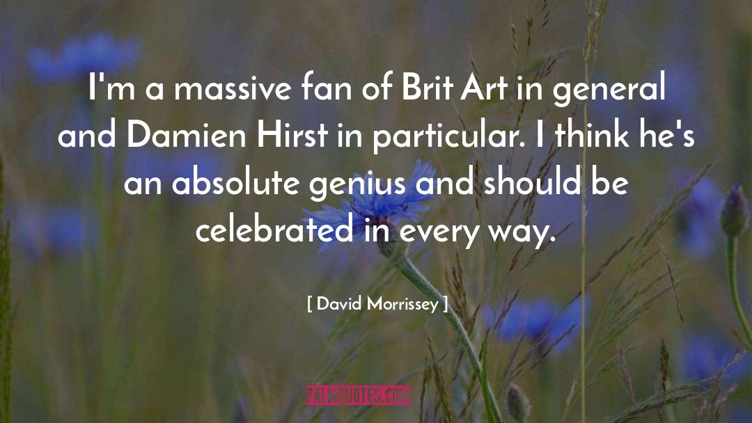 David Morrissey Quotes: I'm a massive fan of