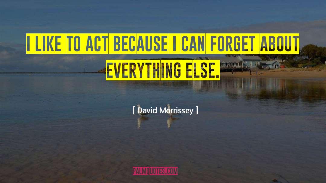 David Morrissey Quotes: I like to act because