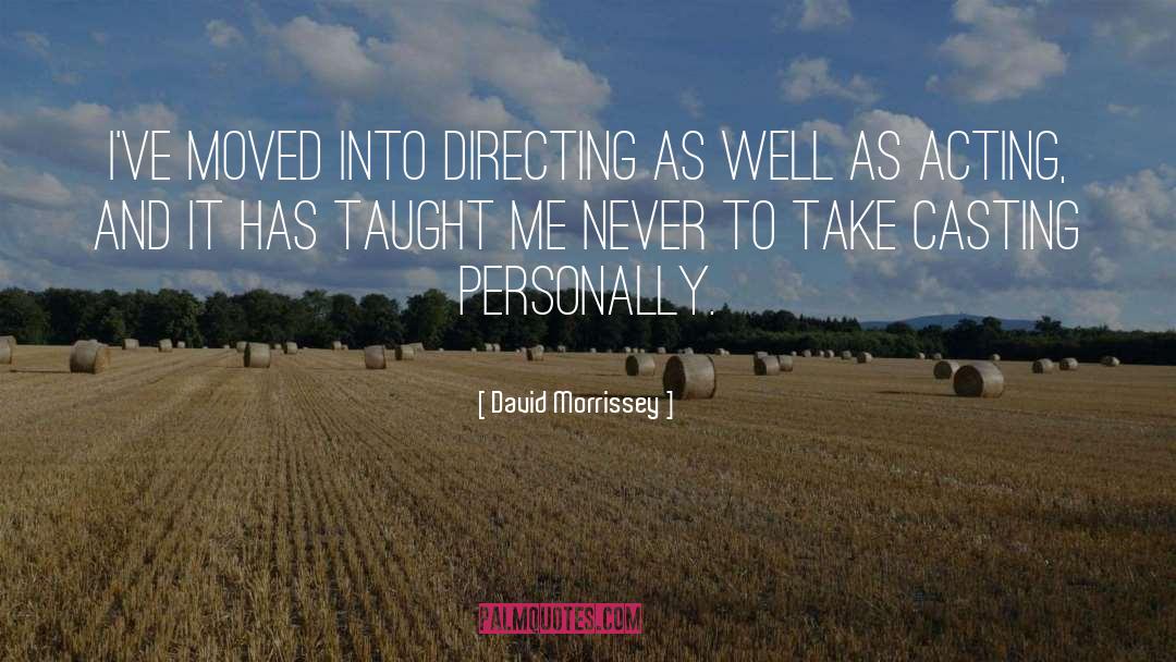 David Morrissey Quotes: I've moved into directing as