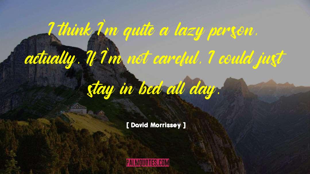 David Morrissey Quotes: I think I'm quite a