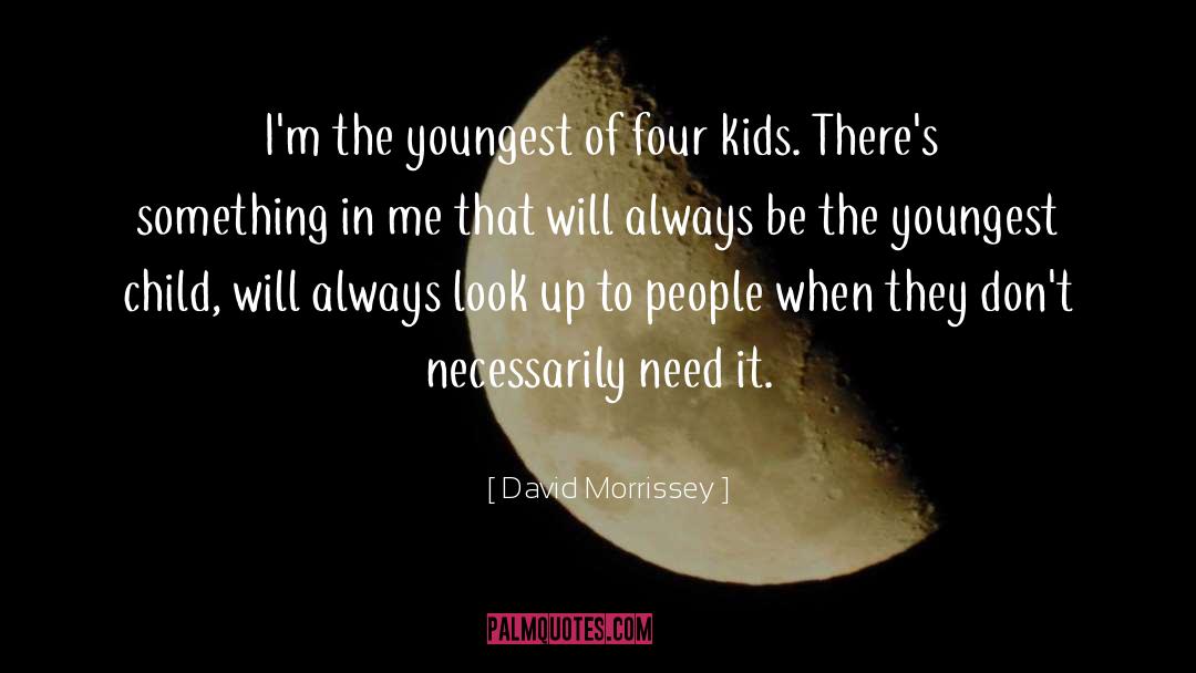 David Morrissey Quotes: I'm the youngest of four