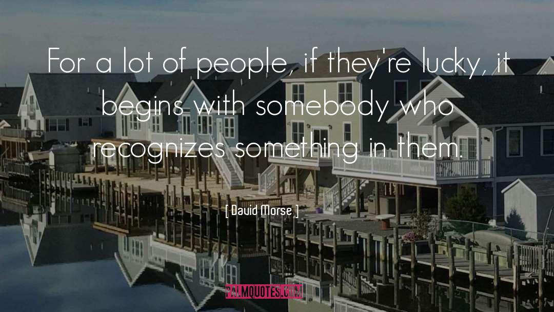 David Morse Quotes: For a lot of people,