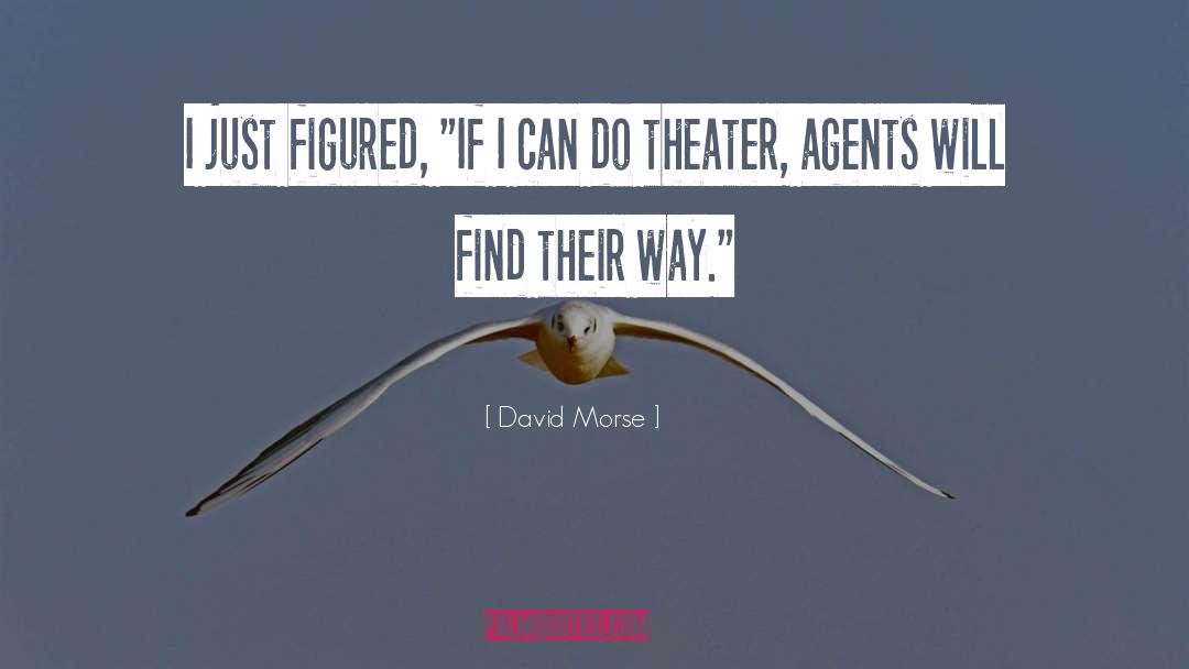 David Morse Quotes: I just figured, 