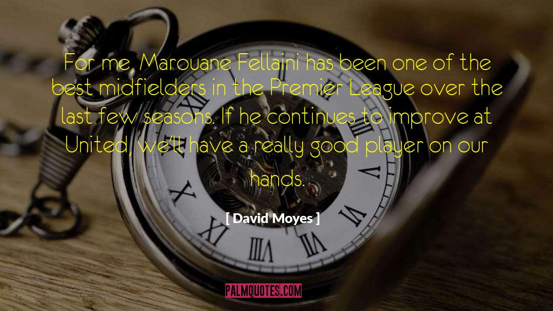 David Moyes Quotes: For me, Marouane Fellaini has