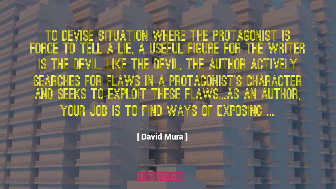 David Mura Quotes: To devise situation where the