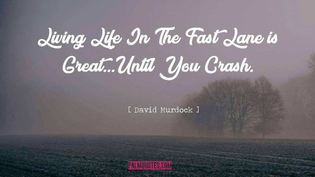 David Murdock Quotes: Living Life In The Fast