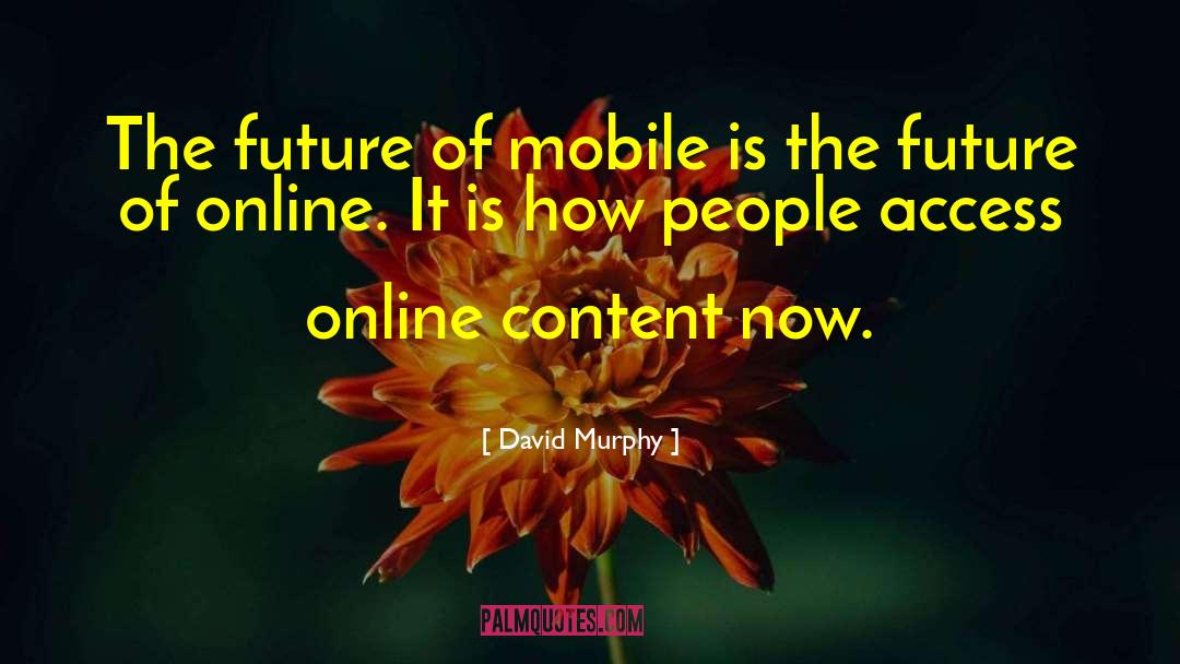 David Murphy Quotes: The future of mobile is