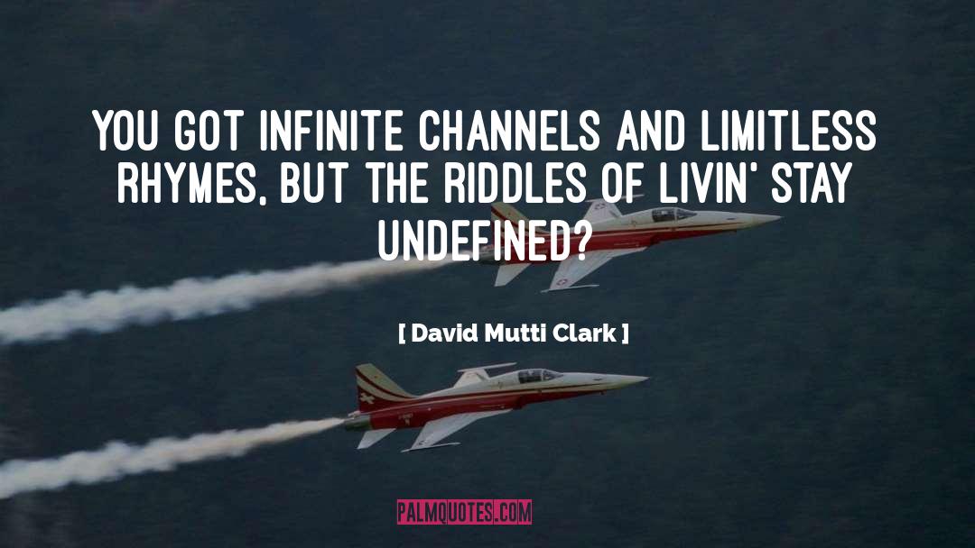 David Mutti Clark Quotes: You got infinite channels and