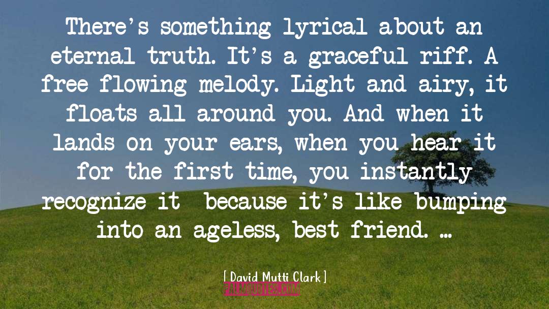 David Mutti Clark Quotes: There's something lyrical about an