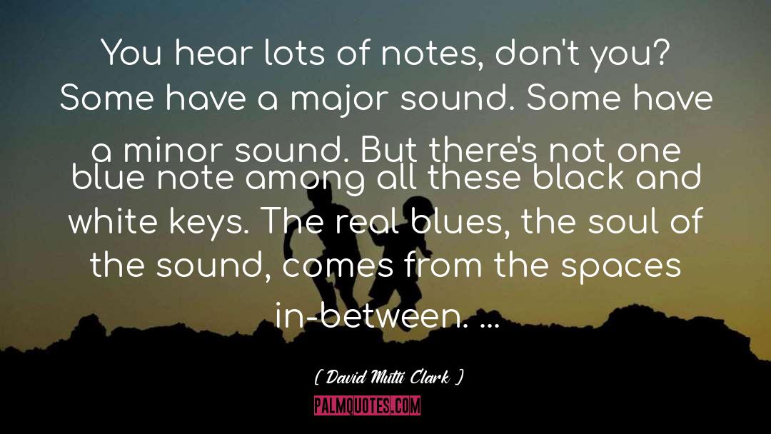 David Mutti Clark Quotes: You hear lots of notes,