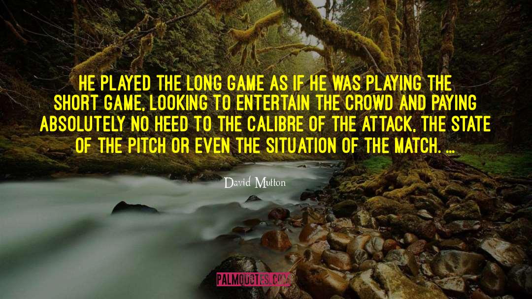 David Mutton Quotes: He played the long game