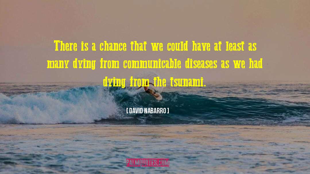 David Nabarro Quotes: There is a chance that