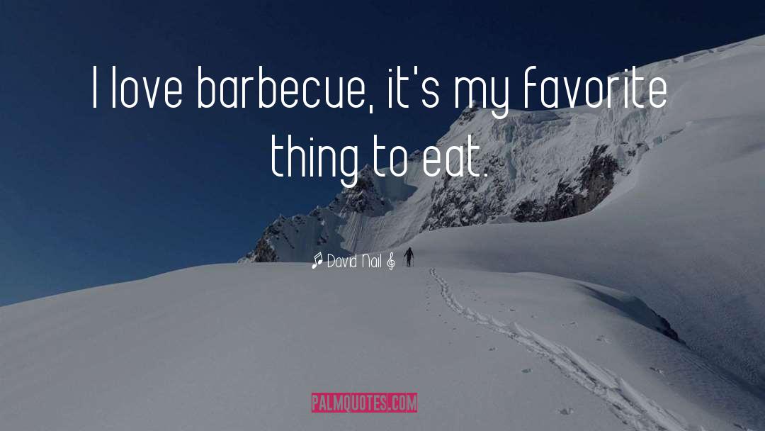 David Nail Quotes: I love barbecue, it's my
