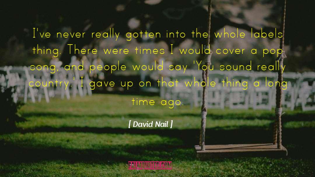 David Nail Quotes: I've never really gotten into