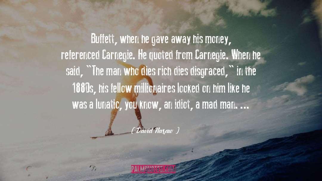 David Nasaw Quotes: Buffett, when he gave away
