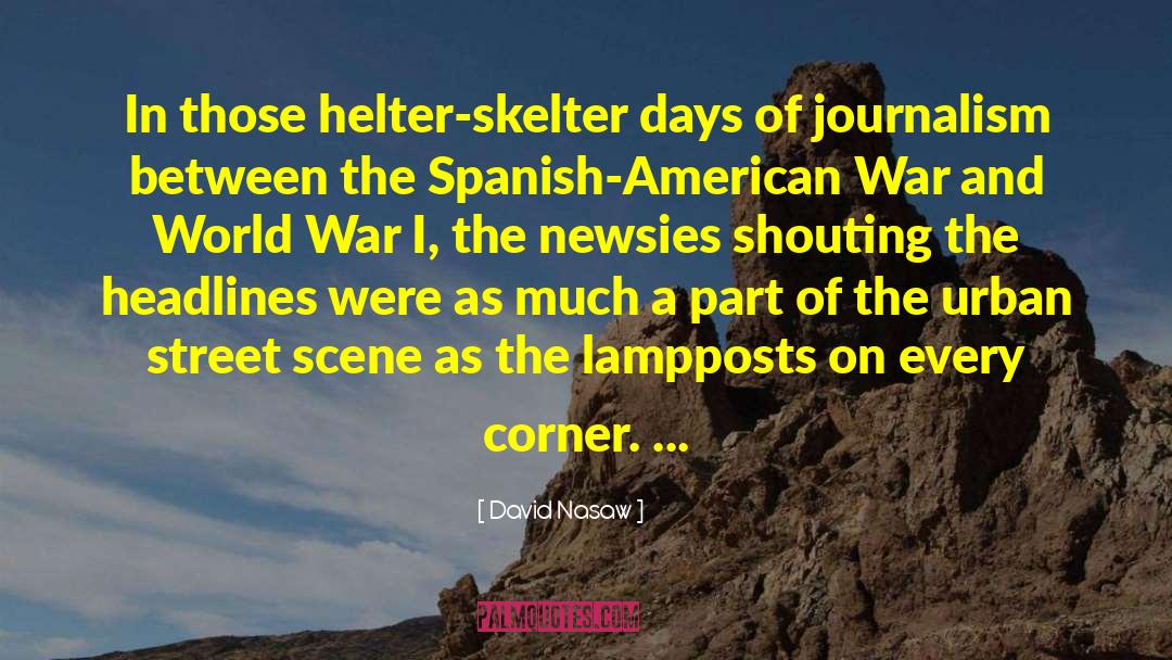 David Nasaw Quotes: In those helter-skelter days of