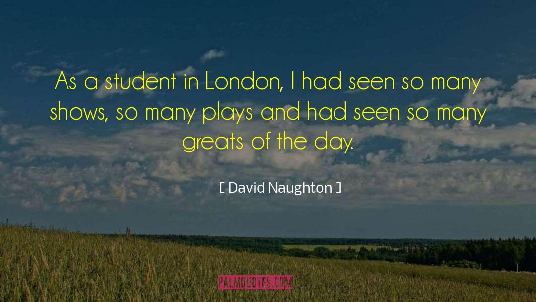 David Naughton Quotes: As a student in London,