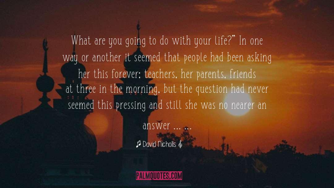 David Nicholls Quotes: What are you going to