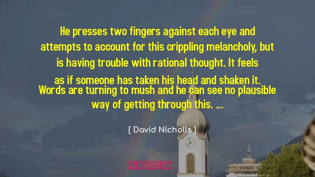 David Nicholls Quotes: He presses two fingers against