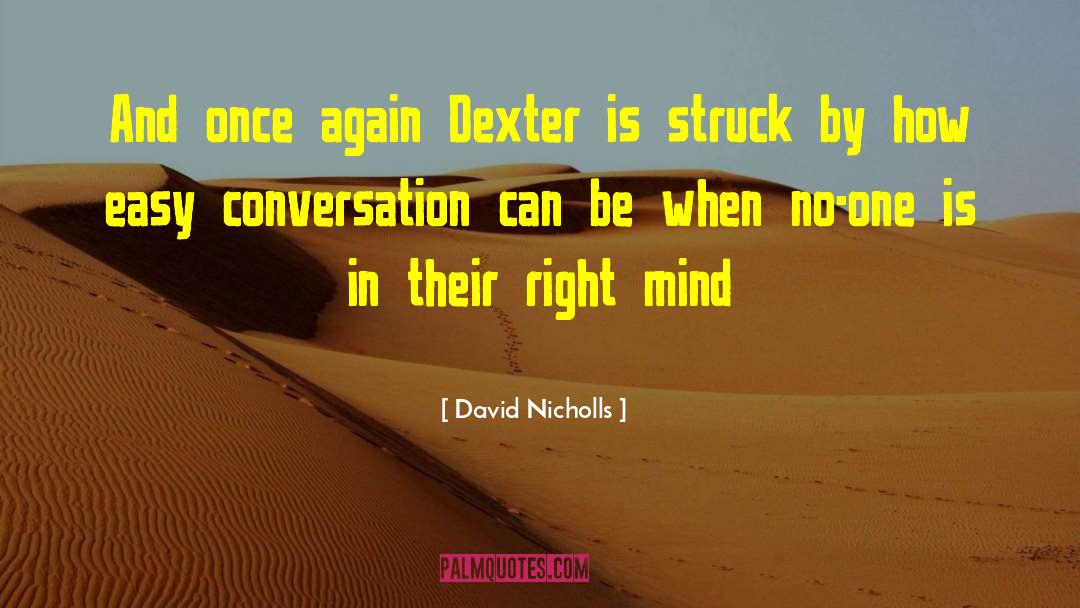 David Nicholls Quotes: And once again Dexter is