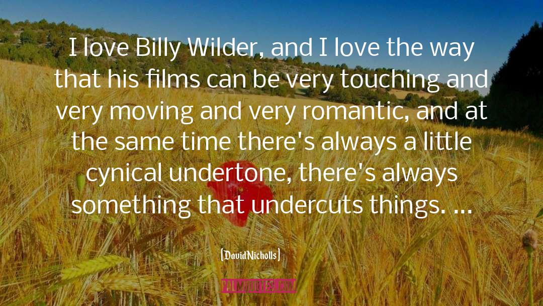David Nicholls Quotes: I love Billy Wilder, and