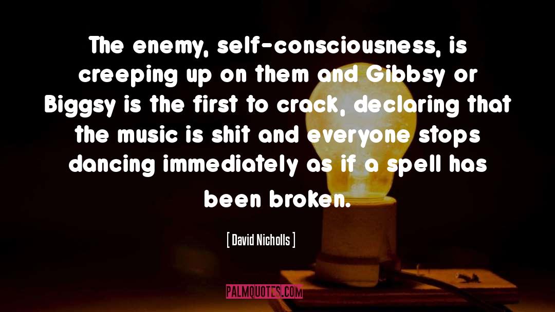 David Nicholls Quotes: The enemy, self-consciousness, is creeping