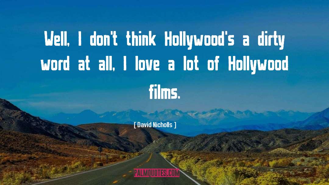 David Nicholls Quotes: Well, I don't think Hollywood's