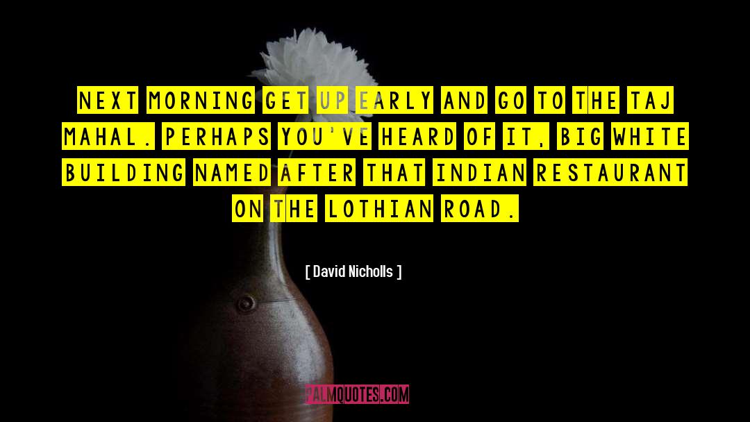 David Nicholls Quotes: Next morning get up early