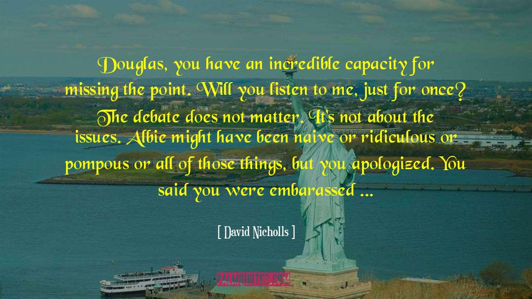 David Nicholls Quotes: Douglas, you have an incredible