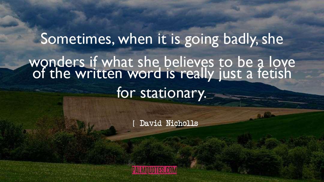 David Nicholls Quotes: Sometimes, when it is going