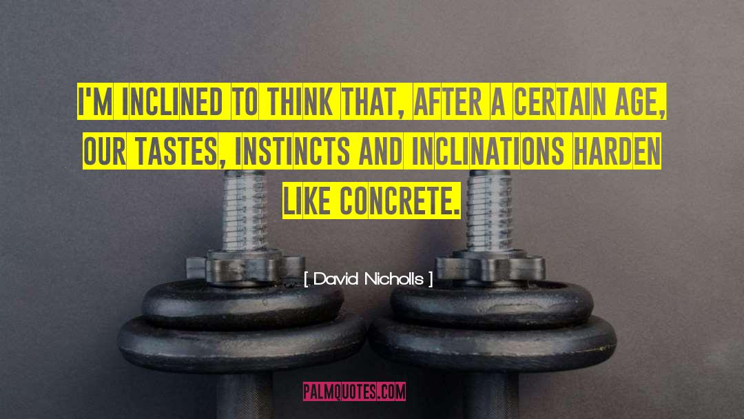 David Nicholls Quotes: I'm inclined to think that,