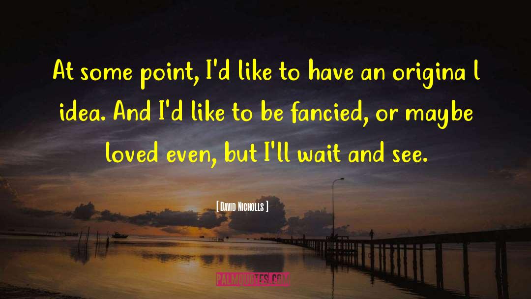 David Nicholls Quotes: At some point, I'd like