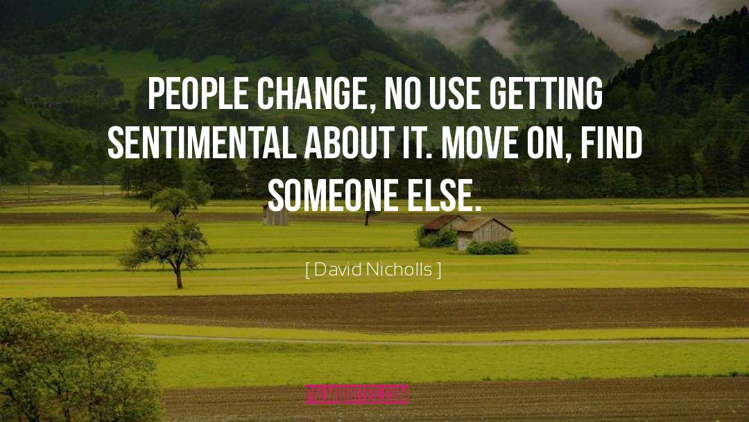 David Nicholls Quotes: People change, no use getting