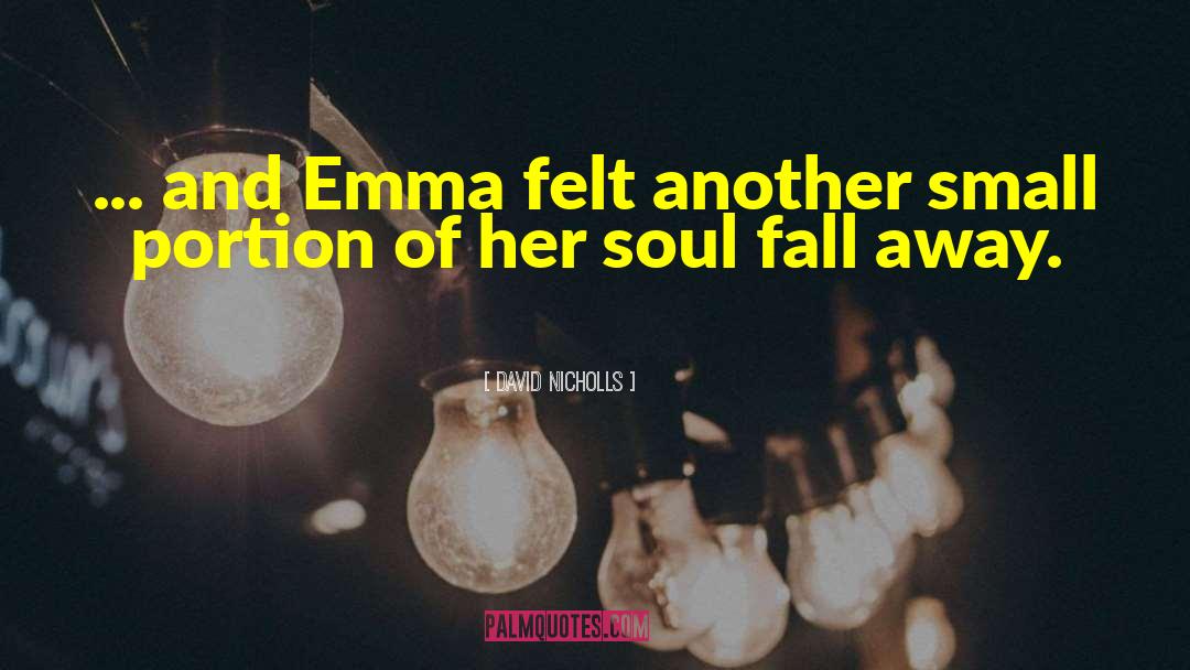 David Nicholls Quotes: ... and Emma felt another