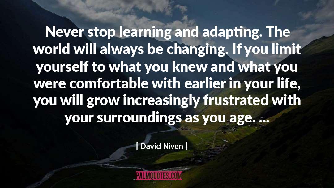 David Niven Quotes: Never stop learning and adapting.